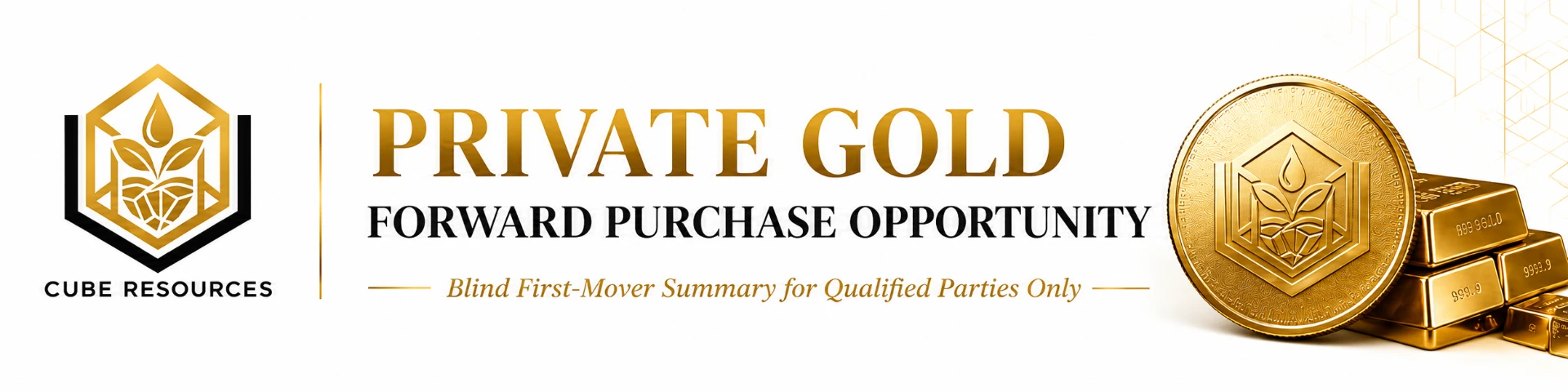CUBE Resources — Private Gold Forward Purchase Opportunity header